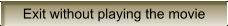 Exit without playing the movie